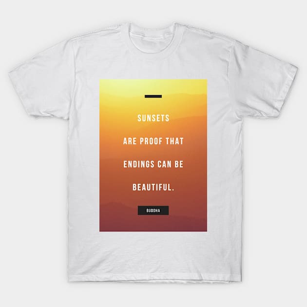 Sunsets are proof that endings can be beautiful - Buddha Quote Poster Art T-Shirt by Everyday Inspiration